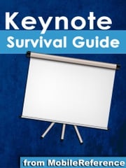 Keynote Survival Guide: Step-by-Step User Guide for Apple Keynote: Getting Started, Managing Presentations, Formatting Slides, and Playing a Slideshow MobileReference
