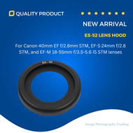 ES-52 ES52 Lens Hood For Canon 40mm EF f/2.8mm STM EF-S 24mm f/2.8 STM EF-M 18-55mm f/3.5-5.6 IS STM
