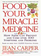Food Your Miracle Medicine ─ How Food Can Prevent and Cure over 100 Symptoms and Problems