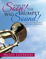 Wake up Soon! the Trumpet Will Sound! Nicole Laferrière