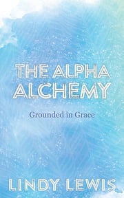 The Alpha Alchemy Lindy Lewis