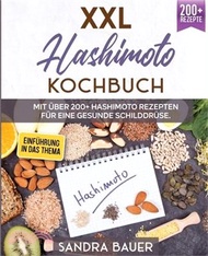 27923.XXL Hashimoto Kochbuch: Mit über 200+ Hashimoto Rezepten für eine gesunde Schilddrüse