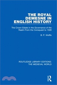 The Royal Demesne in English History: The Crown Estate in the Governance of the Realm from the Conquest to 1509