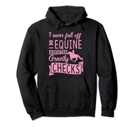 I Never Fall Off I Do Equine Assisted Gravity Checks Pullover Hoodie