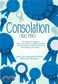 Consolation(Bullying): How I Went from Begging, Please Don't Take All of My Lunch Money to Daring An