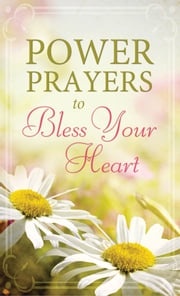 Power Prayers to Bless Your Heart Compiled by Barbour Staff