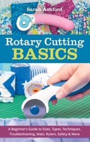 Rotary Cutting Basics Sarah Ashford