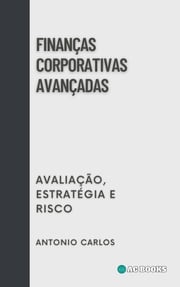 Finanças Corporativas Avançadas Antonio Carlos