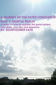 A Journey of the Fated Conqueror Part 1 Mortal Realm Chapter 13 How to Upgrade the Game System, New Skills, New Plan and Departure Souryourer Fate