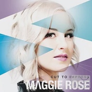 Maggie Rose / Cut To Impress