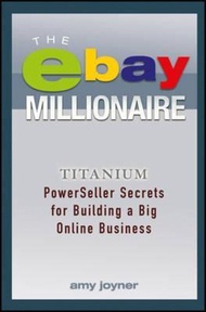 The eBay Millionaire : Titanium PowerSeller Secrets for Building a Big Online Busi by Amy Joyner (US