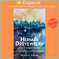 Herman Dooyeweerd - The Life and Work of a Christian Philosopher by Harry Van Dyke (UK edition, hard