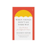 WHEN THINGS DON'T GO YOUR WAY HAEMIN SUNIM