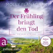 Der Frühling bringt den Tod - Ein Krimi in Irland - Fiona O'Connor ermittelt, Band 3 (Ungekürzt) Molly Flanaghan