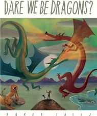 Dare We Be Dragons?