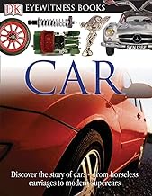 DK Eyewitness Books: Car: Discover the Story of Cars from the Earliest Horseless Carriages to the Mo