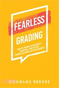 15686.Fearless Grading: How to Improve Achievement, Discipline, and Culture Through Accurate and Fair Grading