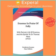 Erasmus In Praise Of Folly : With Portrait, Life Of Erasmus, And His Epist by Desiderius Erasmus (US