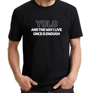 YOLO - AND THE WAY I LIVE ONCE IS ENOUGH (2XS to 7XL) Slogan Statement Funny Fun UNISEX T-SHIRT