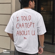 I Told ChatGPT About You Graphic Oversize Regular Tee Baby Tee Crop Top Premium Unisex | Unstable Th