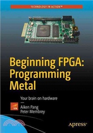 Beginning Fpga ― Programming Metal, Your Brain on Hardware