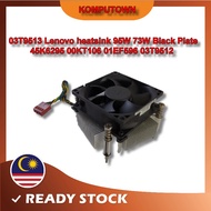 03T9513 Lenovo heatsink 95W 73W Black Plate 45K6295 00KT106 01EF596 03T9512 A85,M81,M72e,M93,M93p,M8