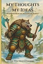 My Thoughts My Ideas - Warrior Realms Notebook Series: The Wolf Hunter Edition - 6 x 9 Paperback Not
