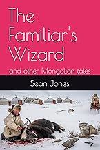 The Familiar's Wizard: and other Mongolian tales