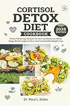 Cortisol Detox Diet Cookbook 2026: Cookbook 2026 Stress-Reducing Recipes for Hormone Balance, Better