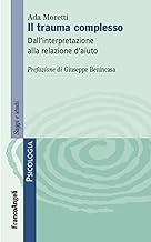 Il trauma complesso. Dall'interpretazione alla relazione d'aiuto (Serie di psicologia)