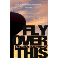 [100% Original Books] - Fly Over This - Stories From the New Midwest by Ryan Elliott Smith (US editi