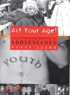Act Your Age!: A Cultural Construction of Adolescence