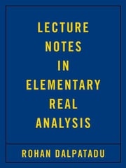 Lecture Notes in Elementary Real Analysis Rohan Dalpatadu