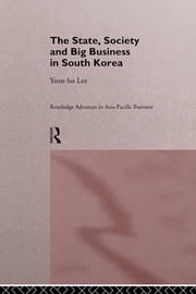The State, Society and Big Business in South Korea Yeon-Ho Lee