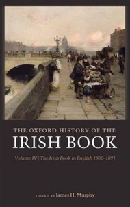 The Oxford History of the Irish Book, Volume IV : The Irish Book in English,  by James H. Murphy (UK edition, hardcover)
