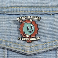 Hang in There It Gets Worse Metal Badges Ironic Humorous Text Brooches Clothing Pins Accessories Jewelry Gifts for Friends