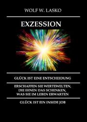 EXZESSION - GLÜCK IST EINE ENTSCHEIDUNG Wolf Lasko