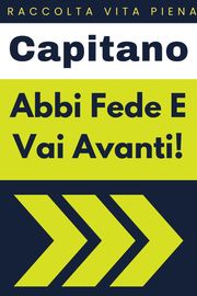 Abbi Fede E Vai Avanti! Capitano Edizioni