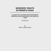 Worker’s Rights in Pennsylvania: A Guide for Lawyers Who Represent Workers and Businesses Who Employ Them