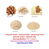 almond whole / almond flake / almond ground / almond strips / almond nibs / Kacang Badam / nut 杏仁 ( raw ) 250g