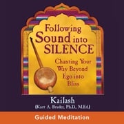 Following Sound Into Silence Kailash Bruder