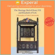 The Marriage Bed of Henry VII and Elizabeth of York - A Masterpiece of Tud by Peter N. Lindfield (UK edition, hardcover)