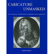 caricature unmasked irony authenticity and individualism in eighteenth century english prints Rauser, Amelia