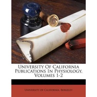 University of California Publications in Physiology, Volume by Berkeley University Of California (US edition, paperback)