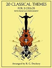 20 Classical Themes for 2 Cellos with Piano Accompaniment