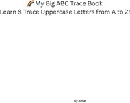My Big ABC Trace Book: Learn and Trace Uppercase Letters from A to Z!