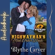 Highwayman’s Mail Order Bride, A Blythe Carver