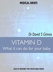 VITAMIN D What it can do for your baby Dr David S Grimes
