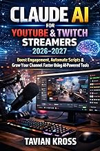 Claude AI for YouTube & Twitch Streamers 2026-2027: Boost Engagement, Automate Scripts & Grow Your C