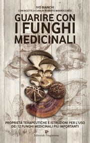 Guarire con i funghi medicinali Ivo Bianchi